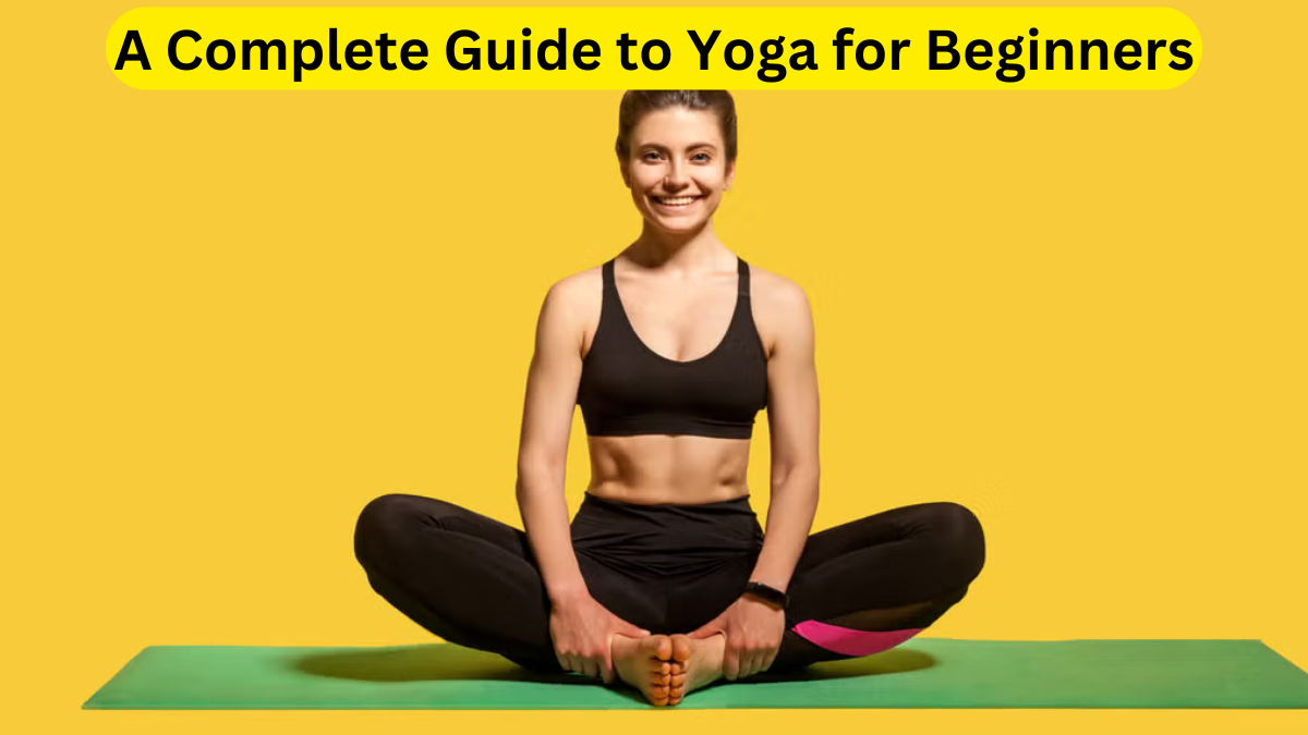 A Complete Guide to Yoga for Beginners