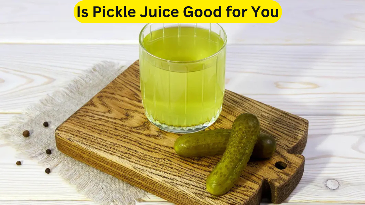 Is Pickle Juice Good for You