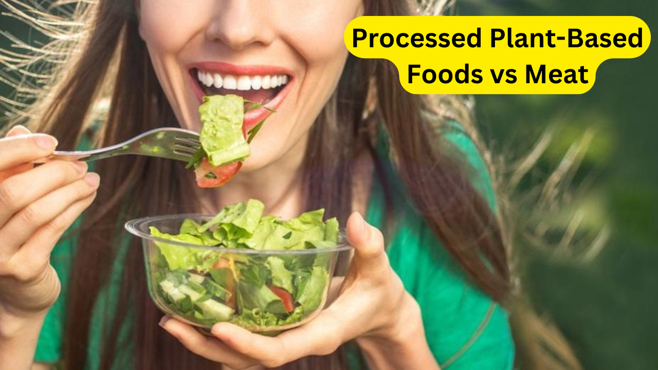 Processed Plant-Based Foods vs Meat