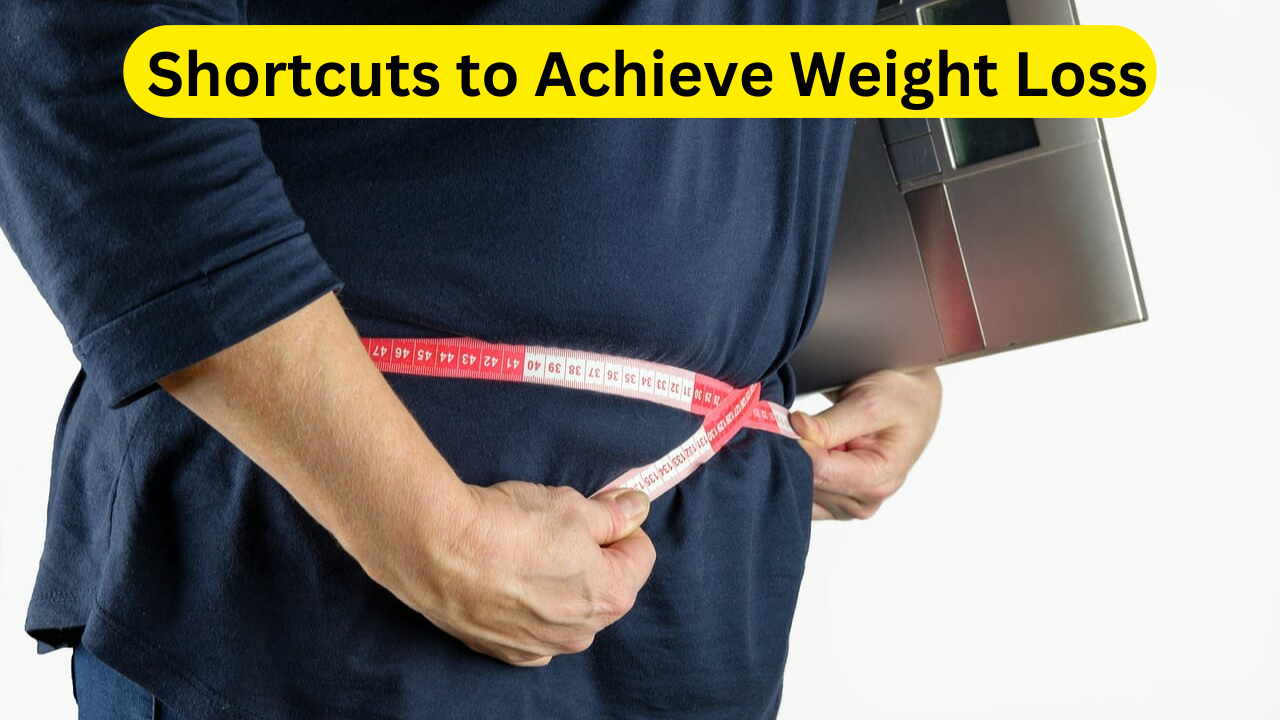 4 Proven Shortcuts to Achieve Weight Loss