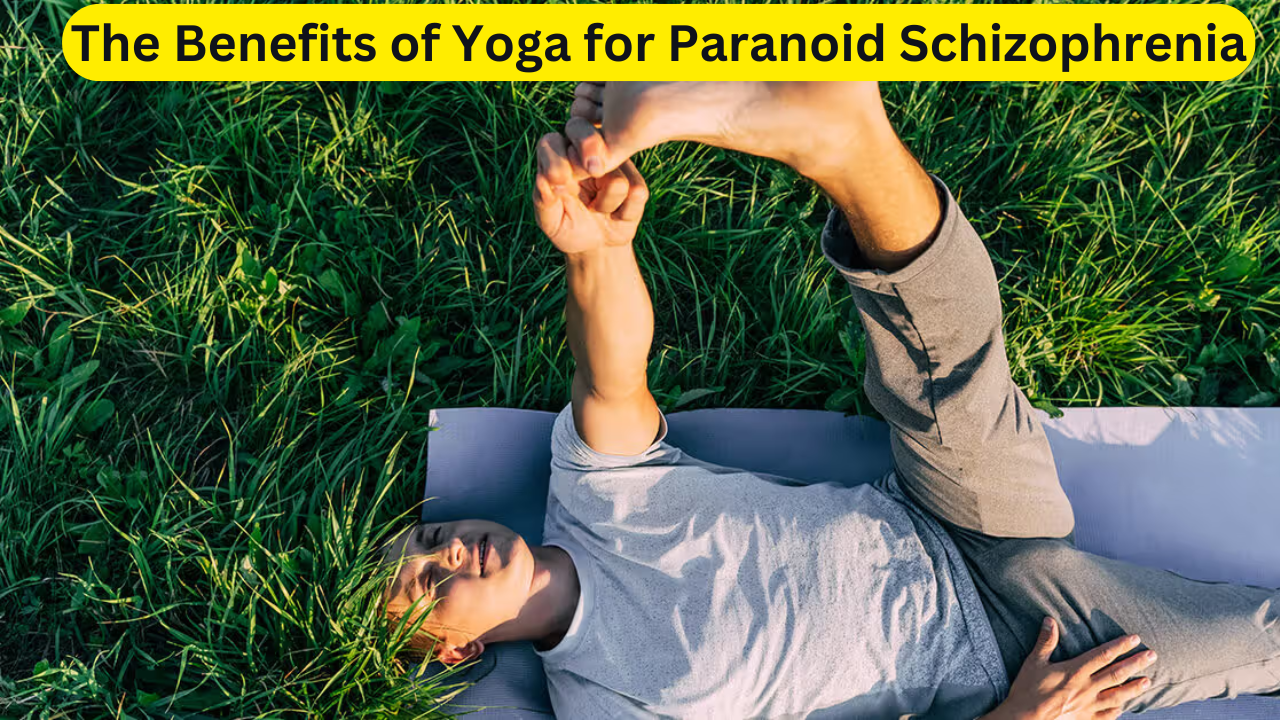 The Benefits of Yoga for Paranoid Schizophrenia