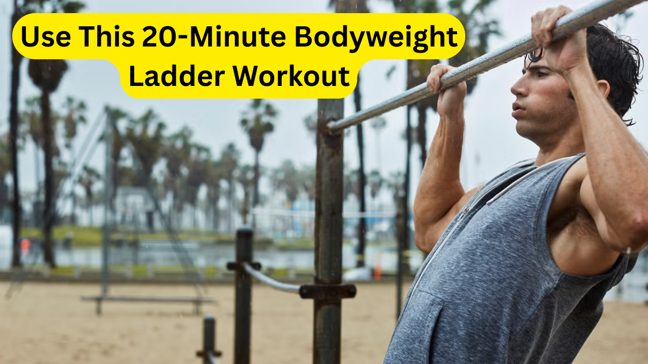 Use This 20-Minute Bodyweight Ladder Workout